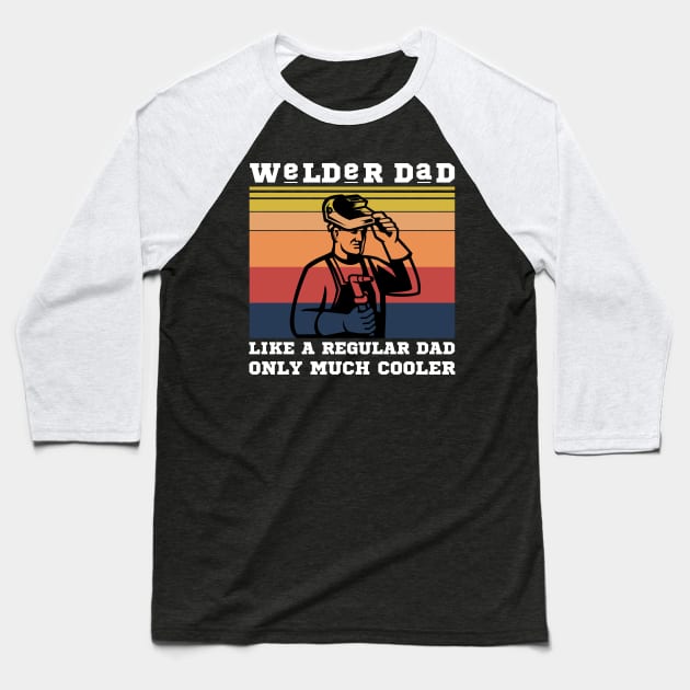 Welder dad like a regular dad only much cooler Baseball T-Shirt by JustBeSatisfied